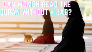 Can Women read the Holy Quran without Hijab?  