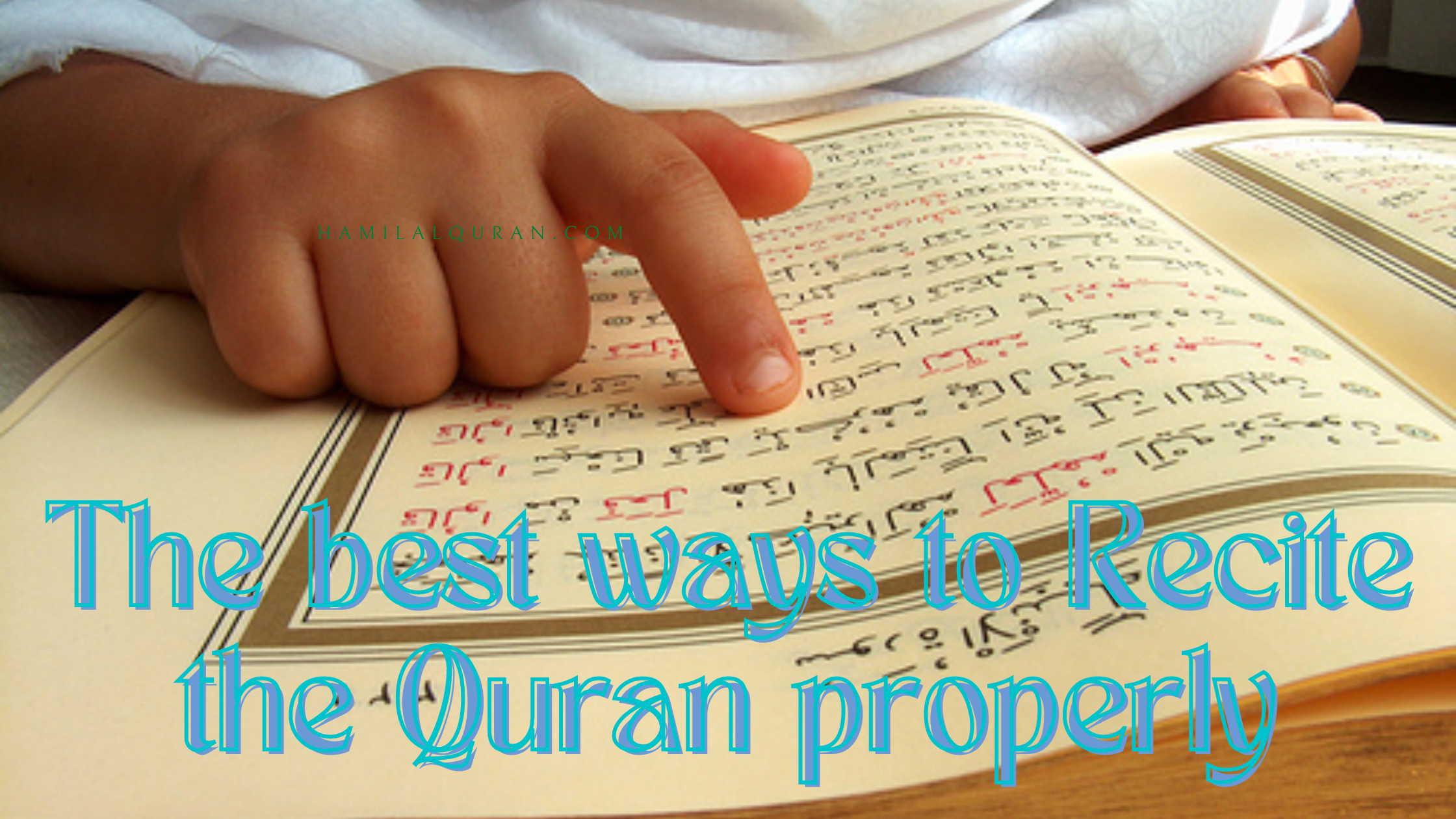 The best ways to Recite the Quran properly