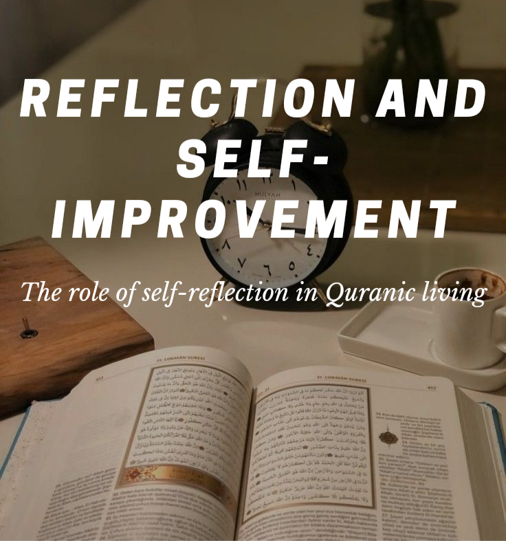 Reflection and Self-Improvement
The role of self-reflection in Quranic living