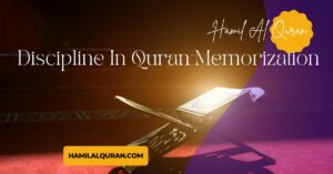 The Importance Of Discipline In Quran Memorization - A Complete Guide